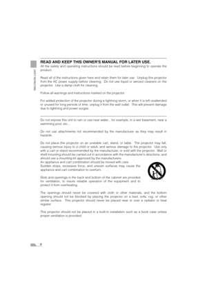 Page 88
SAFETY INSTRUCTIONS
READ AND KEEP THIS OWNERS MANUAL FOR LATER USE.
All the safety and operating instructions should be read before beginning to operate the
product.
Read all of the instructions given here and retain them for later use.  Unplug this projector
from the AC power supply before cleaning.  Do not use liquid or aerosol cleaners on the
projector.  Use a damp cloth for cleaning.
Follow all warnings and instructions marked on the projector.
 
For added protection of the projector during a...