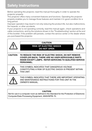 Page 1010
Safety Instructions
Before operating this projector, read this manual thoroughly in order to operate the 
projector properly.
This projector offers many convenient features and functions. Operating the projector 
properly enables you to manage those features and maintain it in good condition for a 
long period.
Improper operation may result in not only reducing the product-life, but also malfunctions, 
fire hazards, or other accidents.
If your projector is not operating correctly, read this manual...