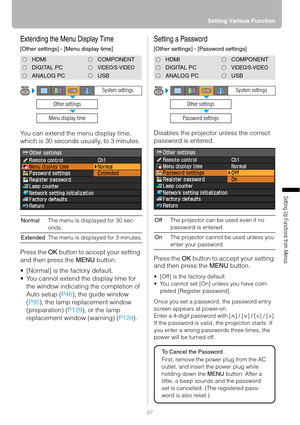 Page 9797Setting Various Function
Setting Up Functions from Menus
Extending the Menu Display Time
[Other settings] - [Menu display time]
You can extend the menu display time, 
which is 30 seconds usually, to 3 minutes.
Press the OK button to accept your setting 
and then press the MENU button.
 [Normal] is the factory default.
 You cannot extend the display time for 
the window indicating the completion of 
Auto setup (P46), the guide window 
(P95), the lamp replacement window 
(preparation) (P129), or the...