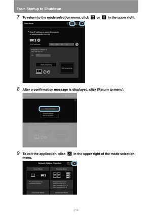 Page 214
From Startup to Shutdown
214
7To return to the mode selection menu, click   or   in the upper right.
8After a confirmation message is displayed, click [Return to menu].
9To exit the application, click   in the upper right of the mode selection 
menu. 