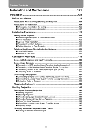 Page 10
Table of Contents
10
Installation and Maintenance................................... 121
Installation ...................................................................................... 123
Before Installation..... ................................. ......................................... 124
Precautions When Carrying/ Shipping the Projector ........................................... 124
Precautions for Installation...