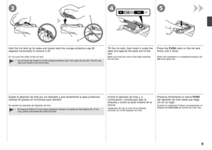 Page 11
43
C
D
5

No toque el interior (C) de la tapa protectora naranja ni la salida de\
 tinta abierta (D). Si los toca, podría mancharse las manos de tinta.•
Sujete el depósito de tinta por los laterales y gire lentamente la tapa protectora naranja 90 grados en horizontal para retirarla.
No apriete los laterales del depósito de tinta.
Incline el depósito de tinta y, a continuación, introdúzcalo bajo la etiqueta y contra la parte trasera de la ranura.
Asegúrese de que el color de la etiqueta coincide con...