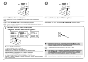 Page 6
A54B
12

Pulse el botón ACTIVADO (ON) (A) para encender la impresora.Asegúrese de que la luz (B) del botón ACTIVADO (ON) se ilumina en azul.
Una vez conectado el cable de corriente, el botón ACTIVADO (ON) tarda unos 5 segundos en ponerse en funcionamiento.•
Cuando sea necesario desconectar la impresora
Las especificaciones del cable de alimentación varían según el país o la región de uso.•
Antes de retirar el cable de alimentación, asegúrese de que no est\
é encendida la luz del botón ACTIVADO...