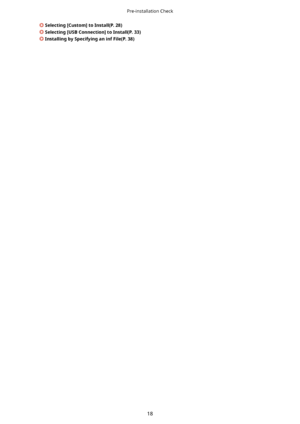 Page 21Selecting>Custom@toInstall(P.28)
Selecting>USBConnection@toInstall(P.33)
InstallingbySpecifyinganinfFile(P.38)
Pre-installationCheck
18          