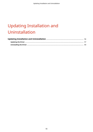 Page 58UpdatingInstallationand
Uninstallation
UpdatingInstallationandUninstallation ......................................................................................... 56
UpdatingtheDriver ............................................................................................................................................ 57
UninstallingtheDriver ..........................................................................................................................................