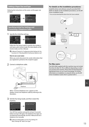 Page 1313
En
 Setting a Paper Size and Type
Following the instructions on the screen, set the paper size 
and type.
HomeSecure
Print Paper
Settings
ID Card
Copy
Home Screen
Settings
Address Book MenuPaper Settings Drawer 1 Multi-Purpose Tray
Drawer 2
Register Custom Paper
Select Frequently Used Paper S
 Specifying Initial Fax Settings and 
Connecting a Telephone Cable 
1 Specify the initial fax settings.
Home Copy Fax
Memory
Media Print
Scan
Address Book MenuWhen do you want to perform
fax setup? Set Up Later...