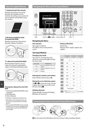 Page 88
En
 Navigating the Menu and Text Input Method
System Manager NameA
Apply
#
A/a/12
Administrator
 Back#Clear
Numeric keys


About the Supplied Manuals

Getting Started (This manual):
Read this manual fi  rst. This manual 
describes the installation of the 
machine, the settings, and a caution. Be 
sure to read this manual before using 
the machine.
  MF Driver Installation Guide 
(Provided DVD-ROM):
Read this manual next. This manual 
describes software installation.
  e-Manual (Provided DVD-ROM):...