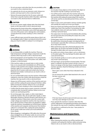 Page 14
viii
 Do not use power cords other than the one provided, as this 
can result in a fi re or electrical shock. 
 As a general rule, do not use extension cords. Using an ex-
tension cord may result in a fi  re or electrical shock. 
 Remove the power plug from the AC power outlet and 
refrain from using the machine while it thunders. Lightening 
can result in a fi  re, electrical shock or malfunction. 
    CAUTION 
  Do not use a power supply voltage other than that listed 
herein, as this may result in a...