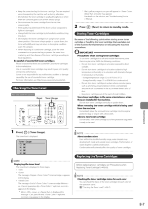 Page 1398-7
Maintenance
• Kee\b the \brotective bag for the toner cartridge. They are required 
when trans\borting the machine s\Iuch as during 
relocation.
•  Do not store the toner cartridge in a salty atmos\bhere or where 
there are corrosive gases such as from aerosol s\brays.
•  Do not remove the toner cartridge from the machine 
unnecessarily.
•  Print quality may deteriorate if the drum surface is ex\bosed to 
light or is damaged\I.
•  Always hold the toner cartridge by its handle to avoid touching 
the...
