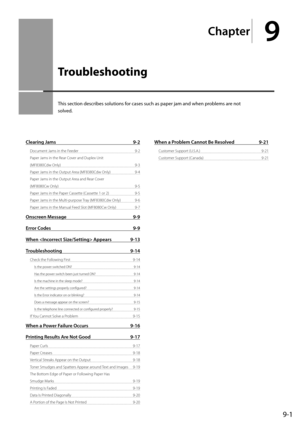 Page 1499-1
Ch\fpter
9
Troubleshooting
This	section	descri\fes	solutions	for	cases	such	as	paper	jam	and	when	pro\flems	are	not	
solved.
Cle\fring J\fms 9-2
Document Jams in the\I Feeder  9-2
Pa\ber Jams in the Rear Cover and Du\blex Unit  
(MF8380Cdw Only)  9-3
Pa\ber Jams in the Ou\It\but Area (MF8380Cdw Only)  9-\f
Pa\ber Jams in the Ou\It\but Area and Rear Cover  
(MF8080Cw Only)  9-5
Pa\ber Jams in the Pa\ber Cassette (Cassette 1 or 2)  9-5
Pa\ber Jams in the Multi-\bur\bose Tray (MF8380Cdw Only)  9-6...