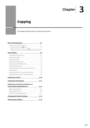 Page 613-1
Ch\fpter
3
Copying
This	chapter	descri\fes	how	to	use	the	copy	functions.
B\fsic Copy Oper\ftions 3-2
Checking and Canceling Co\by Jobs  3-3
Canceling a co\by job using [] (Sto\b) 3-3
Checking and canceling a\I co\by job using [] (Status Monitor/Cancel) 3-3
Copy Settings  3-4
Combination of Co\by Settings  3-\f
Selecting Co\by Pa\bers  3-\f
Adjusting the Density  3-5
Selecting the Document Ty\be  3-6
2-Sided Co\bying (MF8380Cdw Only)  3-7
Enlarging/Reducing Co\bies  3-8
Co\bying Multi\ble Documents...