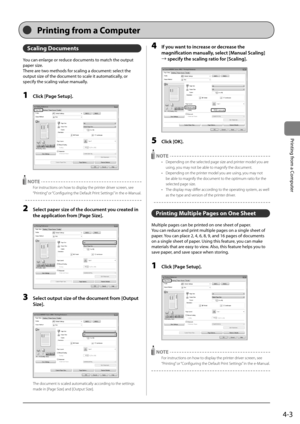 Page 774-3
Printing	from	a	Computer
Scaling Docu\fents
You	can	enlarge	or	reduce	documents	to	match	the	output	
paper	size.
There	are	two	methods	for	scaling	a	document:	select	the	
output	size	of	the	document	to	scale	it	automatically,	or	
specify	the	scaling	value	manually.
1 Click [P\fge Setup].
	 		
 NOTE
For instructions on how to dis\blay the \brinter driver screen, see 
“Printing” or “Configuring the Default Print Settings” in the e-Manual.
2 Select p\fper size of the document you cre\fted in 
the...