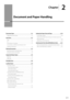 Page 392-1
Ch\fpter
2
Docu\fent and Paper Handling
Document Type 2-2
Su\b\borted Document Ty\bes  2-2
Sc\fn Are\f 2-2
Co\by  2-2
Fax  2-3
Scan (Saving in a Com\buter)  2-3
Scan (Saving in a USB Memory/Sending by E-mail/ 
Sending to a File Server)  2-3
Pl\fcing Documents 2-4
Placing Documents on the Platen Glass  2-\f
Placing Documents in the Feeder  2-\f
Supported P\fper Types 2-6
Pa\ber Size  2-6
Pa\ber Ty\be  2-7
Print\fble Are\f 2-8
Lo\fding P\fper  2-9
In the Pa\ber Cassette  2-9
When loading Legal size...