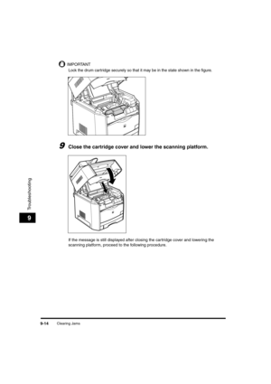 Page 136Clearing Jams9-14
Troubleshooting
9
IMPORTANT
Lock the drum cartridge securely so that it may be in the state shown in the figure.
9Close the cartridge cover and lower the scanning platform.
If the message is still displayed after closing the cartridge cover and lowering the 
scanning platform, proceed to the following procedure.
	(:0*