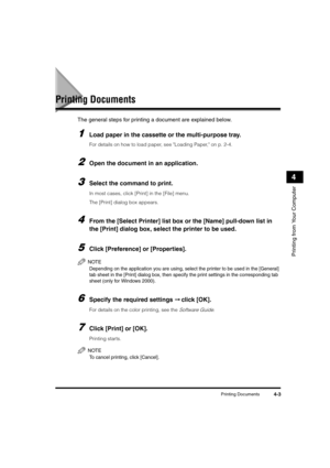 Page 61Printing Documents4-3
Printing from Your Computer
4
Printing Documents
The general steps for printing a document are explained below. 
1Load paper in the cassette or the multi-purpose tray.
For details on how to load paper, see "Loading Paper," on p. 2-4.
2Open the document in an application.
3Select the command to print. 
In most cases, click [Print] in the [File] menu.
The [Print] dialog box appears.
4From the [Select Printer] list box or the [Name] pull-down list in 
the [Print] dialog box,...