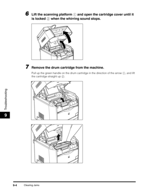 Page 124Clearing Jams9-4
Troubleshooting
9
6Lift the scanning platform a and open the cartridge cover until it 
is locked b when the whirring sound stops.
7Remove the drum cartridge from the machine.
Pull up the green handle on the drum cartridge in the direction of the arrow a, and lift 
the cartridge straight up b.
a
b
a
b 