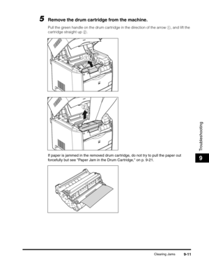 Page 131Clearing Jams9-11
Troubleshooting
9
5Remove the drum cartridge from the machine.
Pull the green handle on the drum cartridge in the direction of the arrow a, and lift the 
cartridge straight up b.
If paper is jammed in the removed drum cartridge, do not try to pull the paper out 
forcefully but see Paper Jam in the Drum Cartridge, on p. 9-21.
a
b 