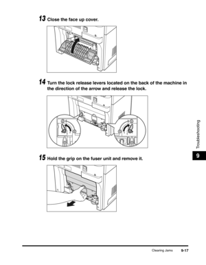 Page 137Clearing Jams9-17
Troubleshooting
9
13Close the face up cover.
14Turn the lock release levers located on the back of the machine in 
the direction of the arrow and release the lock.
15Hold the grip on the fuser unit and remove it. 