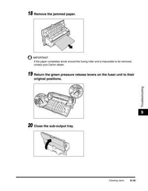 Page 139Clearing Jams9-19
Troubleshooting
9
18Remove the jammed paper.
IMPORTANT
If the paper completely winds around the fusing roller and is impossible to be removed, 
contact your Canon dealer.
19Return the green pressure release levers on the fuser unit to their 
original positions.
20Close the sub-output tray. 