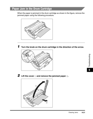 Page 141Clearing Jams9-21
Troubleshooting
9
Paper Jam in the Drum Cartridge
When the paper is jammed in the drum cartridge as shown in the figure, remove the 
jammed paper using the following procedure.
1Turn the knob on the drum cartridge in the direction of the arrow.
2Lift the cover a and remove the jammed paper b.
a
b 