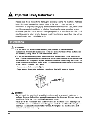 Page 17xvi
  Important Safety Instructions
Please read these instructions thoroughly before operating the machine. As these 
instructions are intended to prevent injury to the user or other persons or 
destruction of property, always pay attention to these instructions. Also, since it may 
result in unexpected accidents or injuries, do not perform any operation unless 
otherwise specified in the manual. Improper operation or use of this machine could 
result in personal injury and/or damage requiring extensive...
