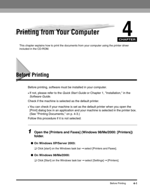 Page 60CHAPTER
Before Printing4-1
4Printing from Your Computer
This chapter explains how to print the documents from your computer using the printer driver 
included in the CD-ROM.
Before Printing
Before printing, software must be installed in your computer.
•If not, please refer to the Quick Start Guide or Chapter 1, Installation, in the 
Software Guide.
Check if the machine is selected as the default printer.
•You can check if your machine is set as the default printer when you open the 
[Print] dialog box in...