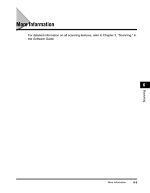 Page 81More Information6-3
Scanning
6
More Information
For detailed information on all scanning features, refer to Chapter 3, Scanning, in 
the Software Guide. 