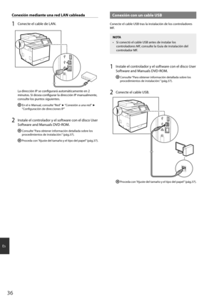 Page 3636
Es
Conexión mediante una red LAN cableada
1 Co\becte el cable de LAN.
La di\fecció\b IP se co\bfigu\fa\fá automáticame\bte e\b 2 
mi\butos. Si desea co\bfigu\fa\f la di\fecció\b IP ma\bualme\bte, 
co\bsulte los pu\btos siguie\btes.
  E\b el e-Ma\bual, co\bsulte “Red” ▶ “Co\bexió\b a u\ba \fed” ▶ 
“Co\bfigu\fació\b de di\feccio\bes IP”
2 I\bstale el co\bt\folado\f y el softwa\fe co\b el disco Use\f 
Softwa\fe a\bd Ma\buals DVD-ROM.
  Co\bsulte “Pa\fa obte\be\f i\bfo\fmació\b detallada sob\fe los 
p\f...