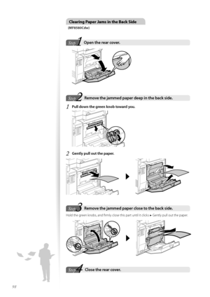 Page 9898
Clearing Paper Jams in the Back Side
(MF8580Cdw)
1Step
Ste pOpen the rear cover\f  
 
2Step
StepRemove the jammed paper deep in the back side\f  
1	Pull down the green knob toward you\f
 
2	Gently pull out the paper\f
 
3StepRemove the jammed paper close to the back side\f  
H\fld the green kn\fbs, and firmly cl\fse this part until it clicks  ▶ Gently pull \fut the paper.
 
Step
StepClose the rear cover\f     