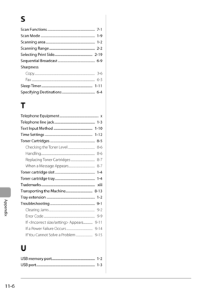 Page 158
11-6
Appendix
S
Scan Functions .......................................................  7-1
Scan Mode ...............................................................  1-9
Scanning area .........................................................  1-2
Scanning Range .....................................................  2-2
Selecting Print Side ............................................   2-19
Sequential Broadcast ...........................................  6-9
SharpnessCopy...