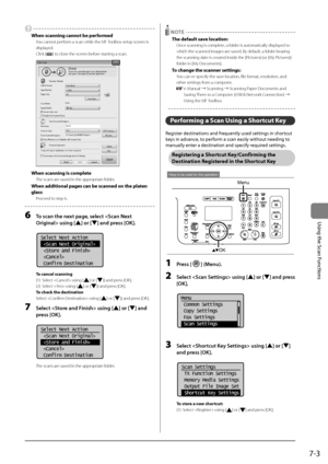 Page 1277-3
\bsing	the	Scan	Functions
 
When scanning cannot be perfor\fed
You cannot \berform a scan while the \IMF Toolbox setu\b screen is 
dis\blayed.
Click [
] to close the screen before starting a scan.
			
When scanning is co\fplete
The scans are saved in the a\b\bro\briate folder.
When additional pag\Res can be scanned on the platen 
glass
Proceed to ste\b 6.
6 To sc\fn the next p\fge, select  using [
] or [] \fnd press [OK].
	
Select Next Action
 
  
 
 Confirm Destination
To cancel scanning
(1)  Select...