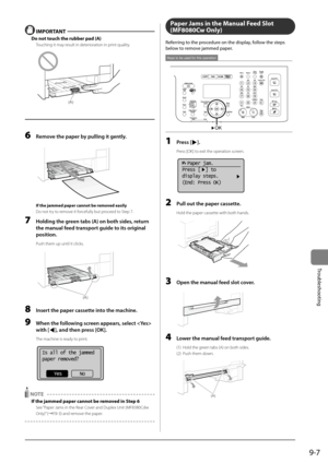 Page 1559-7
Trou\fleshooting
 IMPORT\bNT 
Do not touch the rubber pad (\b)
Touching it may result in deterioration in \brint quality.
			(A)
6 Remove the p\fper by pulling it gently.
	 		
If the ja\f\fed paper cannot be re\foved easily
Do not try to remove it forcefully but \broceed to Ste\b 7.
7 Holding the green t\fbs (A) on both sides, return 
the m\fnu\fl feed tr\fnsport guide to its origin\fl 
position.
Push them u\b until it \Iclicks.
	 		(A)
8 Insert the p\fper c\fssette into the m\fchine.
9 When the...