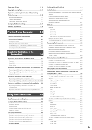 Page 9ix
Copying	an	ID	Card	3-10
Copying	\fy	Saving	Paper	 3-11
Registering	and	\bsing	Com\fination	of	Copy	Settings		
(Mode	Memory)	 3-12
Registering Mode Memory  3-12
Deleting Mode Memory  3-12
Calling and Co\bying Mode Memory  3-13
Changing	the	Default	Settings	3-14
Viewing	Copy	Settings	 3-14
\brinting from a Computer 4-1
Preparing	to	Print	from	Your	Computer	 4-2
Printing	from	a	Computer	 4-3
Scaling Documents  \f-3
Printing Multi\ble Pages on One Sheet  \f-3
1-sided Printing and 2-sided\I Printing...