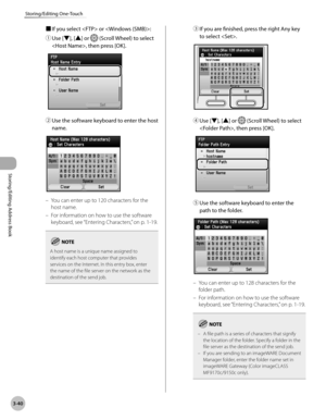 Page 1173-40
Storing/Editing One-Touch
Storing/Editing Address Book
■ If you select  or :
①
  Use [▼], [▲] or 
 (Scroll Wheel) to select 
, then press [OK].
②  Use the software keyboard to enter the host 
name.
You can enter up to 120 characters for the 
host name.
For information on how to use the software 
keyboard, see “Ent
 ering Characters,” on p. 1-19.
A host name is a unique name assigned to 
identify each host computer that provides 
services on the Internet. In this entry box, enter 
the name of the...