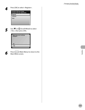 Page 196Copying
4-67
Changing Standard Mode
4 
Press [OK] to select .
5 
Use [▼] or  (Scroll Wheel) to select 
, then press [OK].
6 
Press  (Main Menu) to return to the 
Main Menu screen. 