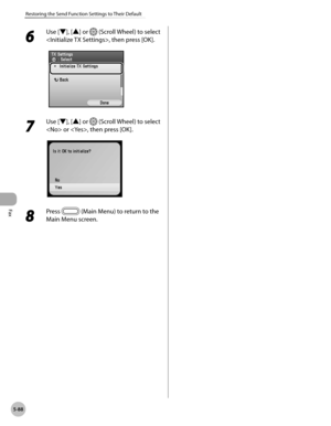 Page 289Fax
5-88
Restoring the Send Function Settings to Their Default
6 
Use [▼], [▲] or  (Scroll Wheel) to select 
, then press [OK].
7 
Use [▼], [▲] or  (Scroll Wheel) to select 
 or , then press [OK].
8 
Press  (Main Menu) to return to the 
Main Menu screen. 