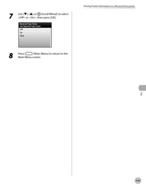 Page 298Fax
5-97
Printing Footer Information on a Received Document
7 
Use [▼], [▲] or  (Scroll Wheel) to select 
 or , then press [OK].
8 
Press  (Main Menu) to return to the 
Main Menu screen. 