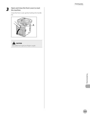 Page 43212-9
Clearing Jams
Troubleshooting
 3
 Open and close the front cover to reset 
the machine.
Close the front cover gently holding the handle 
(A).
Be careful not to get your fingers caught. 