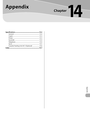 Page 49214-1
 
Appendix
Specifications .............................................................14-2
General  ........................................................................\
......... 14-2
Copier  ........................................................................\
............ 14-3
Printer  ........................................................................\
........... 14-3
Facsimile  ........................................................................\
...... 14-4
Telephone...