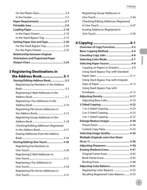 Page 6Contents
v
Contents
On the Platen Glass .......................................... 2-4
In the Feeder  ...................................................... 2-5
P

aper Requrements  .....................................2-7
P

rntable Area  ................................................2-9
L

oadng Paper  ............................................. 2-10
In the Paper Drawer  ....................................... 2-10
In the Stack Bypass Tray  ............................... 2-15
S...