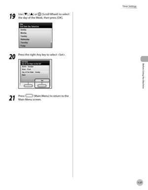 Page 52Before Using the Machine
1-27
Timer Settings
19
 Use [▼], [▲] or  (Scroll Wheel) to select 
the day of the Week, then press [OK].
20
  Press the right Any key to select .
21
 Press  (Main Menu) to return to the 
Main Menu screen. 