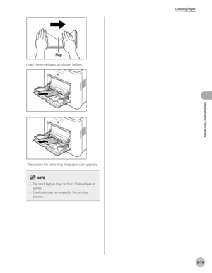 Page 722-19
Loading Paper
Originals and Print Media
Load the envelopes, as shown below.
 The screen for selecting the paper size appears.
The stack bypass tray can hold 10 envelopes at 
a time.
Envelopes may be creased in the printing 
process.
–
– 