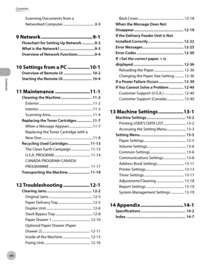 Page 9Contents
v
Contents
Scanning Documents from a  
Networked Computer ..................................... 8-9
9 Network ..................................... 9-1
Flowchart for Settng Up Network  .............9-2
W
hat s the Network?  ....................................9-3
O

vervew of Network Functons  .................9-4
10 Settings from a PC ................10-1
Overvew of Remote UI  ............................. 10-2
S
tartng the Remote UI...