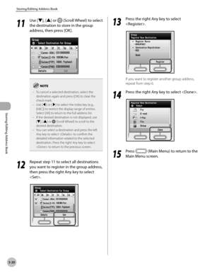 Page 973-20
Storing/Editing Address Book
Storing/Editing Address Book
11
 Use [▼], [▲] or  (Scroll Wheel) to select 
the destination to store in the group 
address, then press [OK].
To cancel a selected destination, select the 
destination again and press [OK] to clear the 
check mark.
Use [◀] or [▶] to select the index key (e.g., 
[ABC]) to restrict the display range of entries. 
Select [All] to return to the full address list.
If the desired destination is not displayed, use 
[▼], [▲] or 
 (Scroll Wheel) to...