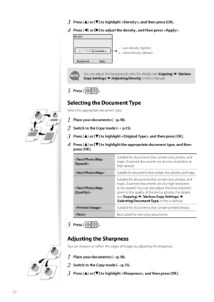 Page 3232
3	Press [▲] or [▼] to highlight , and then press [OK]\f
4	Press [◄] or [►] to adjust the density , and then press \f
 
– : Less density (lighter)
+ : M\fre density (darker)
Y\fu can adjust the backgr\fund c\fl\fr. F\fr details, see [Copying]  [Various 
Copy Settings ]   [Adjusting Density ] in the e-Manual.
5	Press [  ]\f
Selecting the Document Type
Select the appr\fpriate d\fcument type. 
1	Place your documents (→p\f18)\f
2	Switch to the Copy mode (→ p\f15)\f
3	Press [▲] or [▼] to highlight , and...