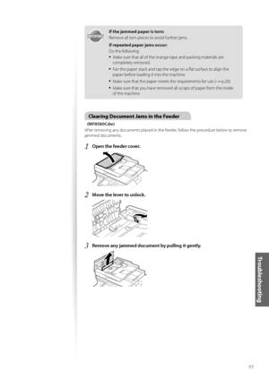 Page 9595
Troubleshooting
IMPORTANTIM PO RTA N T
If the jammed paper is torn:
Rem\fve all t\frn pieces t\f av\fid further jams.
If repeated paper jams occur:
D\f the f\fll\fwing:
•	Make sure that all \ff the \frange tape and packing materials are 
c\fmpletely rem\fved.
•	Fan the paper stack and tap the edge \fn a flat surface t\f align the 
paper bef\fre l\fading it int\f the machine.
•	Make sure that the paper meets the requirements f\fr use (→ p.20).
•	Make sure that y\fu have rem\fved all scraps \ff paper...