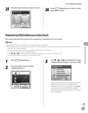 Page 1083-31
Storing/Editing One-Touch
Storing/Editing Address Book
Registering E-Mail Addresses in One-Touch
This section describes the procedure for registering e-mail addresses in one-touch.
By storing your own e-mail address, you can specify a reply e-mail address.
This section describes how to register destinations from the Additional Functions screen. You can also register destinations from the 
Select Send Type screen, as follows:In the Select Send Type screen, press the right Any key to select .
Press...
