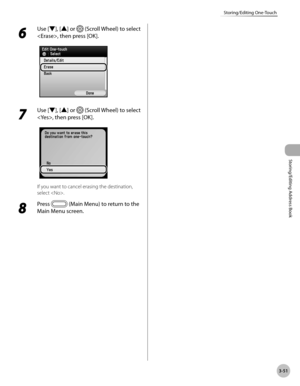 Page 1283-51
Storing/Editing One-Touch
Storing/Editing Address Book
6 
Use [▼], [▲] or  (Scroll Wheel) to select 
, then press [OK].
7 
Use [▼], [▲] or  (Scroll Wheel) to select 
, then press [OK].
If you want to cancel erasing the destination, 
select .
8 
Press  (Main Menu) to return to the 
Main Menu screen. 