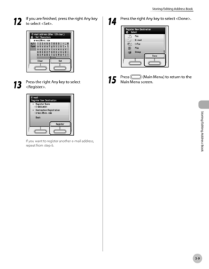 Page 863-9
Storing/Editing Address Book
Storing/Editing Address Book
12
 If you are finished, press the right Any key 
to select .
13
  Press the right Any key to select 
.
If you want to register another e-mail address, 
repeat from step 6.
14
  Press the right Any key to select .
15
 Press  (Main Menu) to return to the 
Main Menu screen. 