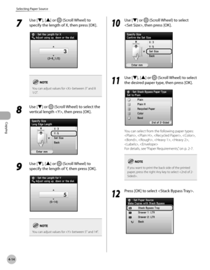 Page 143Copying
4-14
Selecting Paper Source
7 
Use [▼], [▲] or  (Scroll Wheel) to 
specify the length of X, then press [OK].
You can adjust values for  between 3" and 8 
1/2".
8 
Use [▼] or  (Scroll Wheel) to select the 
vertical length , then press [OK].
9 
Use [▼], [▲] or  (Scroll Wheel) to 
specify the length of Y, then press [OK].
You can adjust values for  between 5" and 14".
10
  Use [▼] or  (Scroll Wheel) to select 
, then press [OK].
11
  Use [▼], [▲] or  (Scroll Wheel) to select 
the...